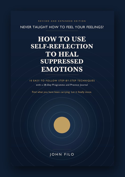 How to Use Self-Reflection to Heal Suppressed Emotions by John Filo — Revised and Expanded Edition